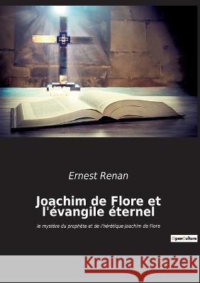 Joachim de Flore et l'évangile éternel: le mystère du prophète et de l'hérétique Joachim de Flore Renan, Ernest 9782385080341 Culturea