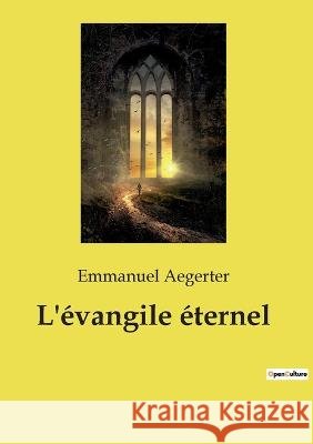 L'évangile éternel Aegerter, Emmanuel 9782385080587 Culturea