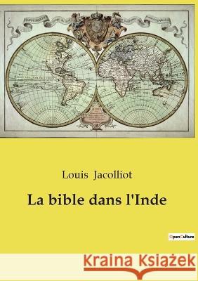 La bible dans l\'Inde Louis Jacolliot 9782385080730 Culturea