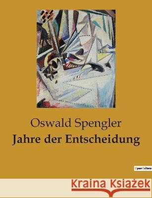 Jahre der Entscheidung Oswald Spengler 9782385080846 Culturea
