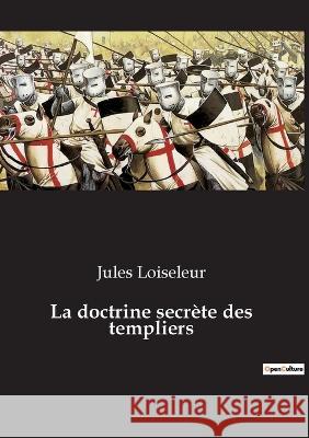 La doctrine secrète des templiers Loiseleur, Jules 9782385080884 Culturea