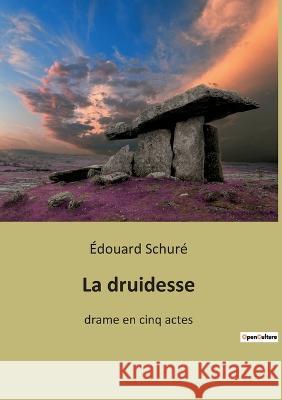 La druidesse: drame en cinq actes ?douard Schur? 9782385080907 Culturea