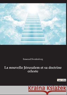 La nouvelle Jérusalem et sa doctrine céleste Emanuel Swedenborg 9782385081096 Culturea