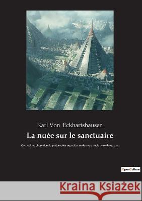 La nuée sur le sanctuaire: Ou quelque chose dont la philosophie orgueilleuse de notre siècle ne se doute pas Karl Von 9782385081119