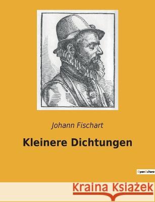 Kleinere Dichtungen Johann Fischart 9782385081195