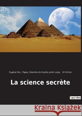 La science secrète Stanislas de Guaita, Eugène Nus, Julien Lejay 9782385081270
