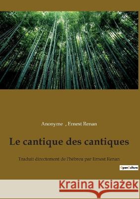 Le cantique des cantiques: Traduit directement de l'hébreu par Ernest Renan Anonyme 9782385081485