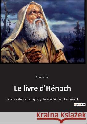 Le livre d'Hénoch: le plus célèbre des apocryphes de l'Ancien Testament Anonyme 9782385081850