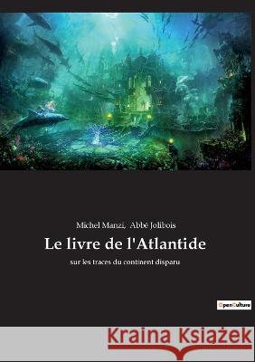 Le livre de l'Atlantide: sur les traces du continent disparu Abbé Jolibois, Michel Manzi 9782385081874 Culturea