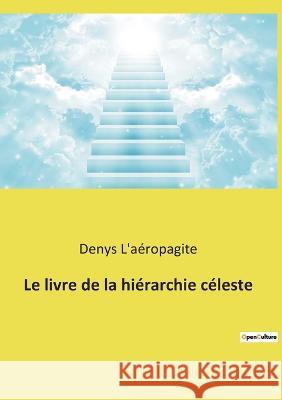 Le livre de la hiérarchie céleste L'Aéropagite, Denys 9782385081881 Culturea