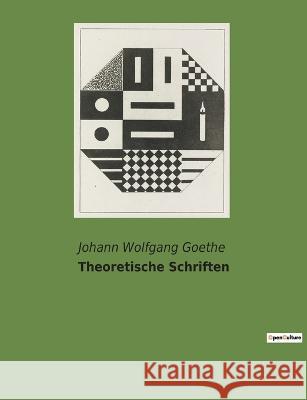 Theoretische Schriften Johann Wolfgang Goethe 9782385082444