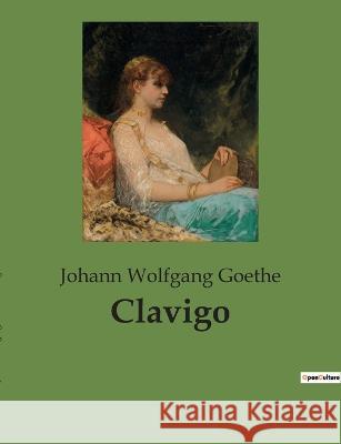 Clavigo Johann Wolfgang Goethe 9782385082598