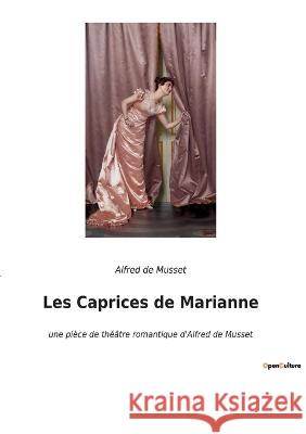 Les Caprices de Marianne: une pièce de théâtre romantique d'Alfred de Musset Alfred de Musset 9782385082611 Culturea