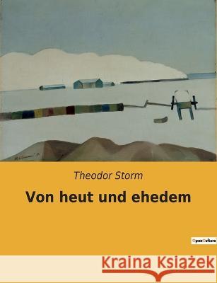 Von heut und ehedem Theodor Storm 9782385082666 Culturea