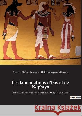 Les lamentations d'Isis et de Nephtys: lamentations et rites funéraires dans l'Egypte ancienne Anonyme 9782385082789