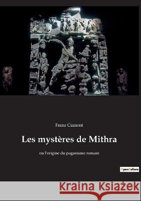 Les mystères de Mithra: ou l'origine du paganisme romain Franz Cumont 9782385082857 Culturea