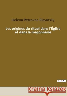 Les origines du rituel dans l'Église et dans la maçonnerie Blavatsky, Helena Petrovna 9782385082918 Culturea