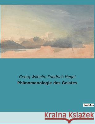 Phänomenologie des Geistes Georg Wilhelm Friedrich Hegel 9782385083120 Culturea