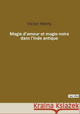 Magie d\'amour et magie noire dans l\'Inde antique Victor Henry 9782385083199 Culturea