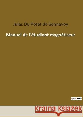 Manuel de l'étudiant magnétiseur Du Potet de Sennevoy, Jules 9782385083212 Culturea