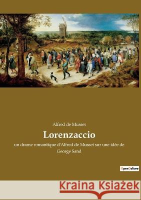 Lorenzaccio: un drame romantique d'Alfred de Musset sur une idée de George Sand Alfred de Musset 9782385083342 Culturea