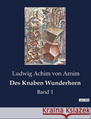 Des Knaben Wunderhorn: Band 1 Ludwig Achim Von Arnim 9782385083564 Culturea