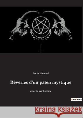 Rêveries d'un païen mystique: essai de symbolisme Louis Ménard 9782385083762 Culturea