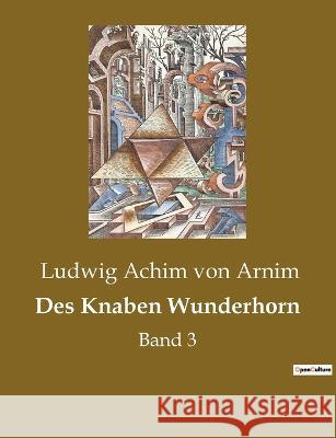 Des Knaben Wunderhorn: Band 3 Ludwig Achim Vo 9782385083915 Culturea