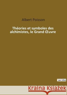 Théories et symboles des alchimistes, le Grand OEuvre Albert Poisson 9782385083960 Culturea