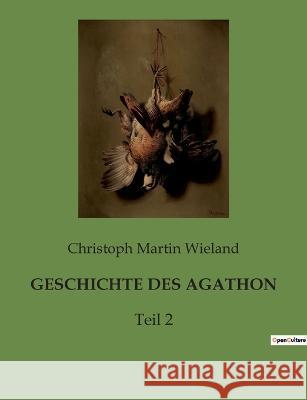 Geschichte Des Agathon: Teil 2 Christoph Martin Wieland 9782385084141 Culturea