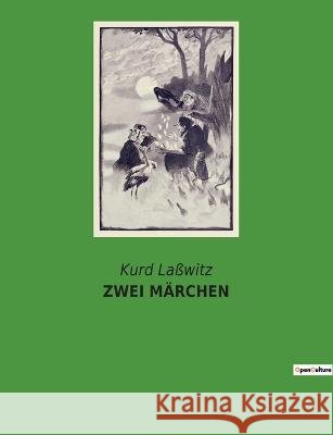 Zwei Märchen Kurd Laßwitz 9782385084158