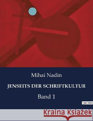 Jenseits Der Schriftkultur: Band 1 Mihai Nadin 9782385084202 Culturea