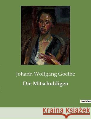 Die Mitschuldigen Johann Wolfgang Goethe 9782385084417