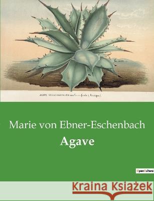 Agave Marie Von Ebner-Eschenbach 9782385084448 Culturea