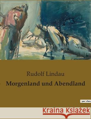 Morgenland und Abendland Rudolf Lindau 9782385084578 Culturea