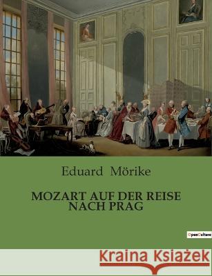 Mozart Auf Der Reise Nach Prag Eduard Mörike 9782385084585 Culturea