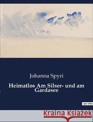 Heimatlos Am Silser- und am Gardasee Johanna Spyri 9782385084653 Culturea