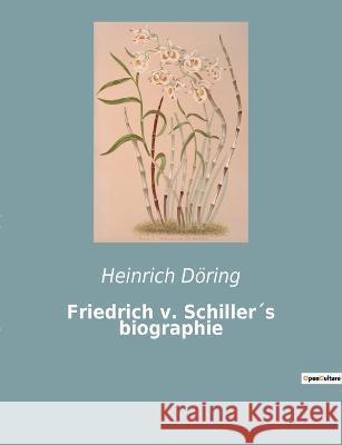 Friedrich v. Schiller´s biographie Döring, Heinrich 9782385085070