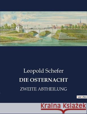 Die Osternacht: Zweite Abtheilung Leopold Schefer 9782385085131 Culturea