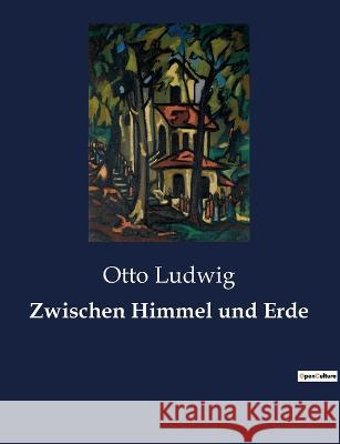 Zwischen Himmel und Erde Otto Ludwig 9782385085322 Culturea