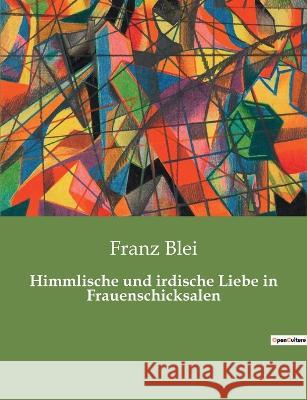 Himmlische und irdische Liebe in Frauenschicksalen Franz Blei 9782385085452 Culturea