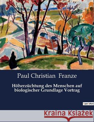 Höherzüchtung des Menschen auf biologischer Grundlage Vortrag Franze, Paul Christian 9782385085476