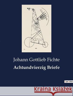Achtundvierzig Briefe Johann Gottlieb Fichte   9782385085568 Culturea
