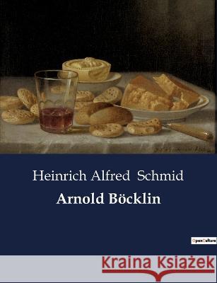 Arnold Böcklin Schmid, Heinrich Alfred 9782385085780