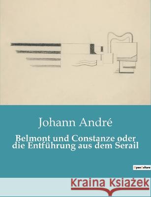 Belmont und Constanze oder die Entführung aus dem Serail Johann André 9782385085858