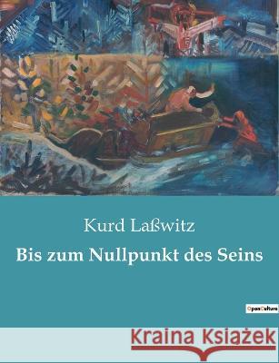 Bis zum Nullpunkt des Seins Kurd La?witz 9782385085926 Culturea