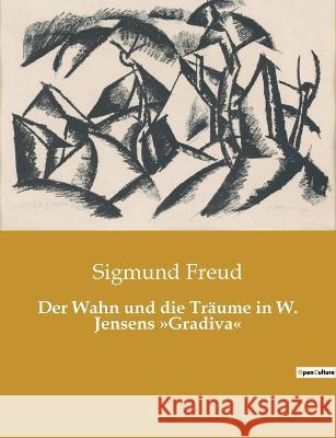Der Wahn und die Träume in W. Jensens Gradiva Freud, Sigmund 9782385085964