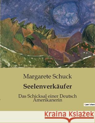 Seelenverkäufer: Das Schicksal einer Deutsch Amerikanerin Schuck, Margarete 9782385086015