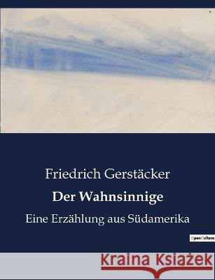 Der Wahnsinnige: Eine Erzählung aus Südamerika Gerstäcker, Friedrich 9782385086053 Culturea