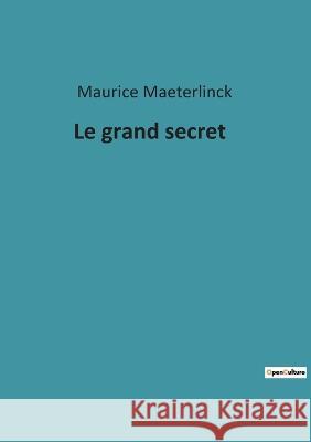 Le grand secret Maurice Maeterlinck 9782385086879 Culturea